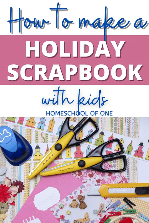 How to make a holiday scrapbook with kids - 13 fun ideas