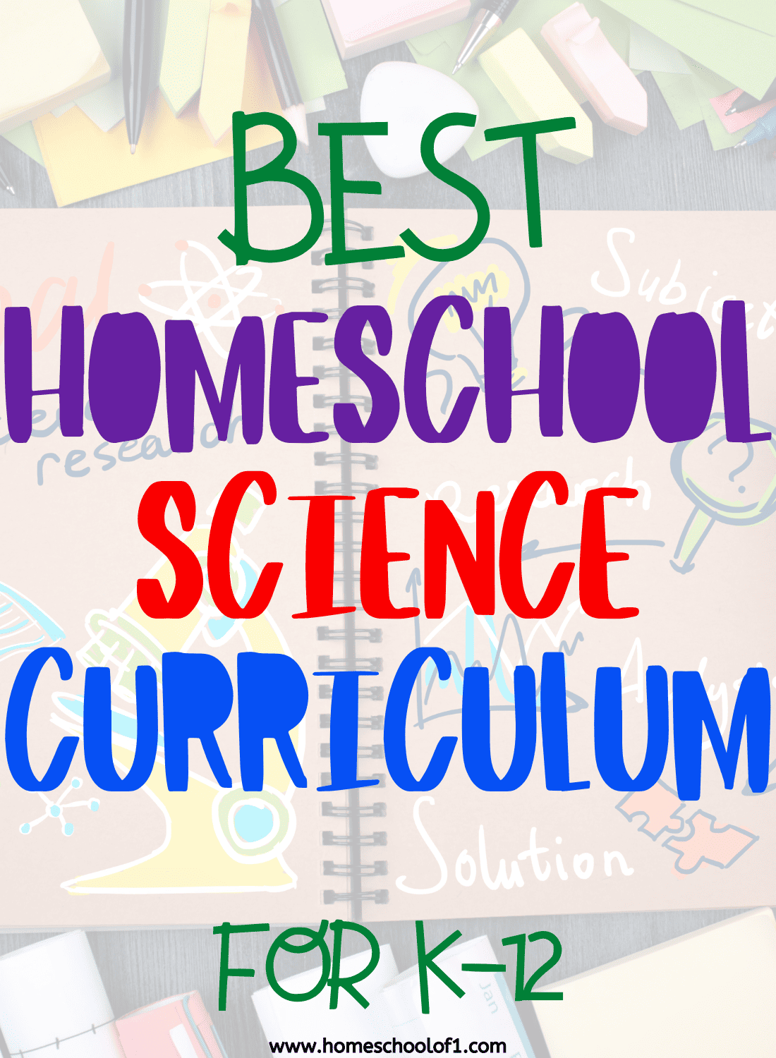 A bright and colorful graphic with bold, multicolored text reading “Best Homeschool Science Curriculum for K-12” over a background of science-themed doodles like microscopes, molecules, and light bulbs. Office supplies like notebooks, pens, and sticky notes are scattered around, symbolizing organized homeschool learning. This image promotes the best homeschool science curriculum options for grades K-12, ideal for families focused on STEM education and science learning at home.

