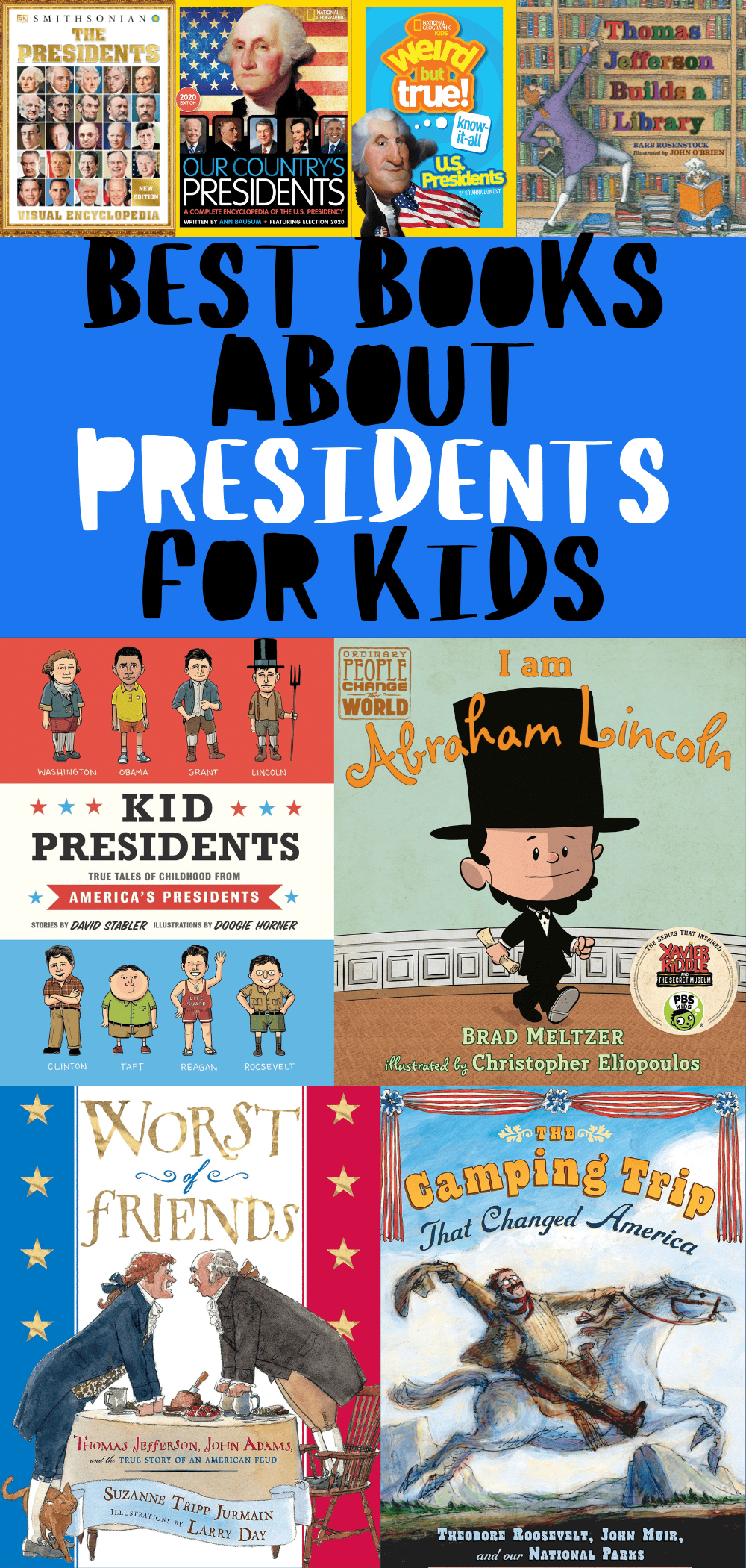Collage of children’s book covers under the heading “Best Books About Presidents for Kids” in bold black and blue text. Titles include Smithsonian: The Presidents Visual Encyclopedia, Our Country’s Presidents, Weird but True! U.S. Presidents, Thomas Jefferson Builds a Library, Kid Presidents by David Stabler, I Am Abraham Lincoln by Brad Meltzer, Worst of Friends, and The Camping Trip That Changed America. Covers depict various U.S. presidents with colorful, educational illustrations aimed at young readers.