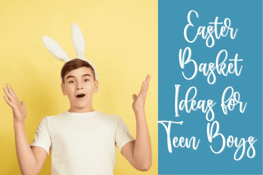 Easter Basket Ideas for Teen Boys & 35+ Gifts They’ll Love