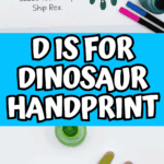 Printable dinosaur-themed handprint art for kids learning the alphabet, featuring the phrase “D is for Dinosaur” and a painted green hand design.