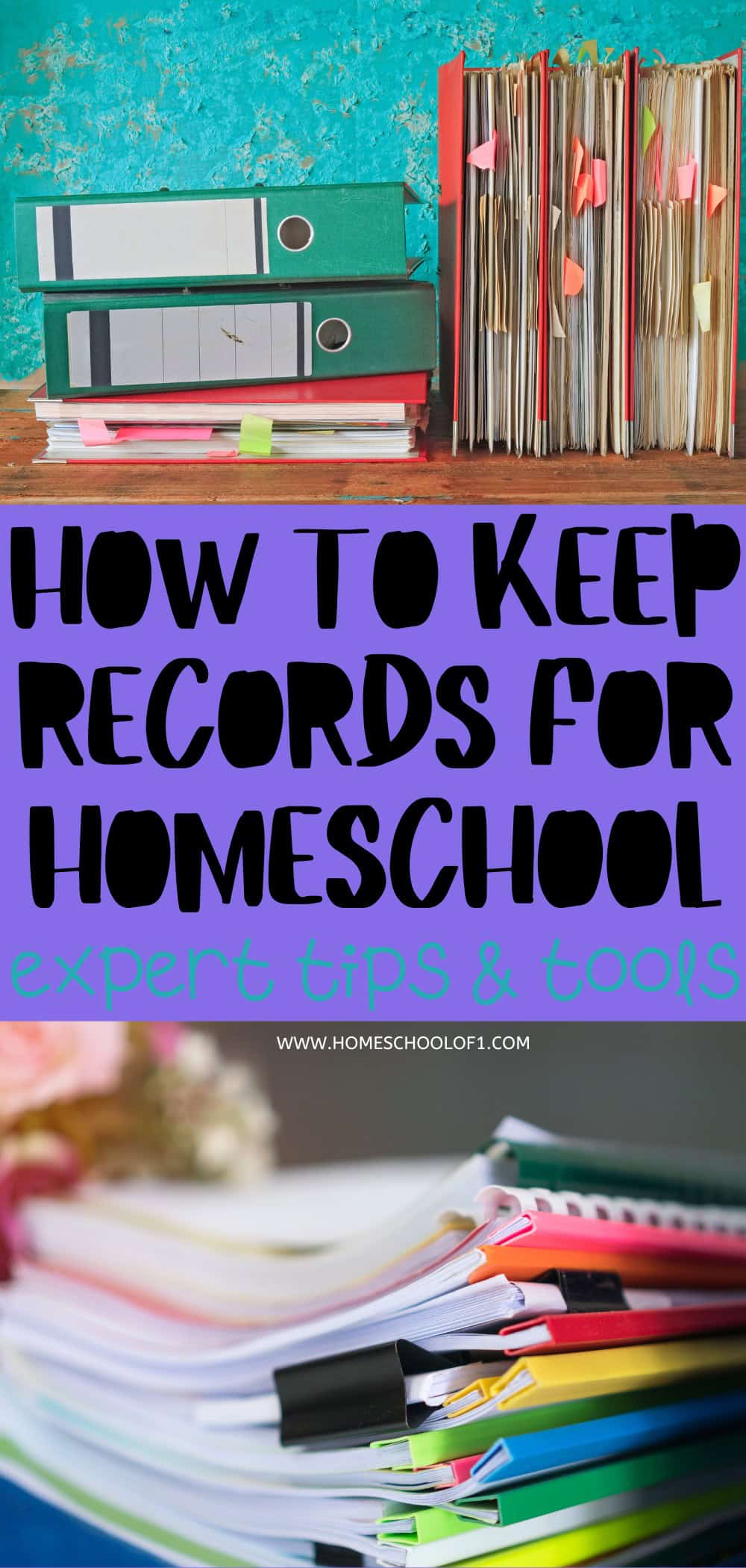 Vertical collage featuring stacks of colorful binders, folders, and paperwork used for homeschool organization. The central text reads, “How to Keep Records for Homeschool – Expert Tips & Tools” in bold black and teal letters on a purple background. The bottom shows neatly stacked notebooks and clip-bound documents, with a blurred floral background and the URL homeschoolof1.com.
