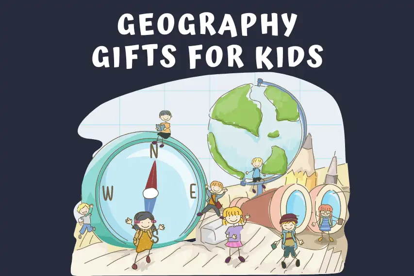 15 Cool Geography Gifts for Kids Who Love Traveling