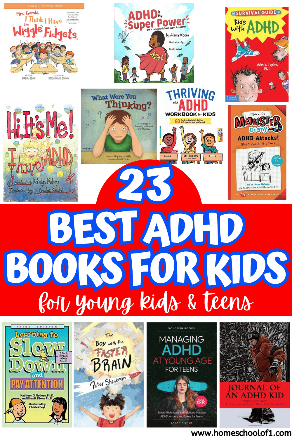 Collage of book covers under the bold title “23 Best ADHD Books for Kids – for Young Kids & Teens” in bright red, blue, and white text. Books include Mrs. Gorski, I Think I Have the Wiggle Fidgets, ADHD is My Super Power, The Survival Guide for Kids with ADHD, Hi, It’s Me! I Have ADHD, What Were You Thinking?, Thriving with ADHD Workbook for Kids, Marvin’s Monster Diary, Learning to Slow Down and Pay Attention, The Boy with the Faster Brain, Managing ADHD at Young Age for Teens, and Journal of an ADHD Kid. Covers feature playful illustrations, diverse characters, and engaging visuals for children and teens with ADHD.

