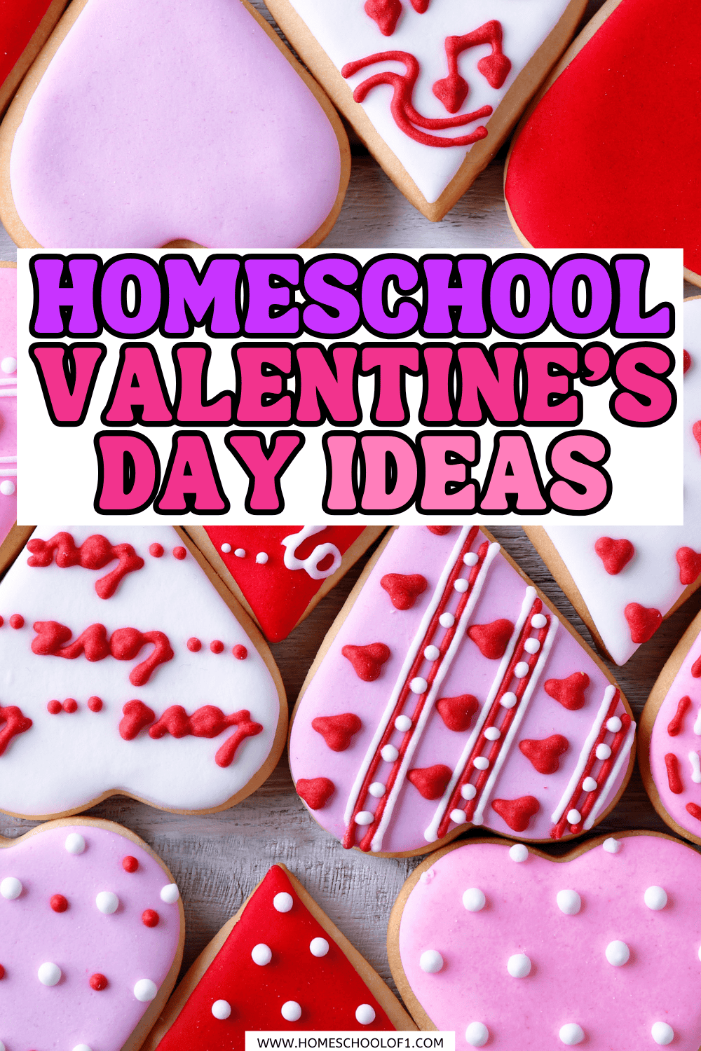 Heart-shaped Valentine cookies with pink, red, and white icing, overlaid text reading โHomeschool Valentineโs Day Ideas.โ