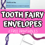 Bright graphic with “Tooth Fairy Envelopes – 2 Free Printables” text in bold, over a layout featuring a blue fill-in letter for the Tooth Fairy and two white printable envelopes with cute tooth and star illustrations, all surrounded by purple and pink beads.
