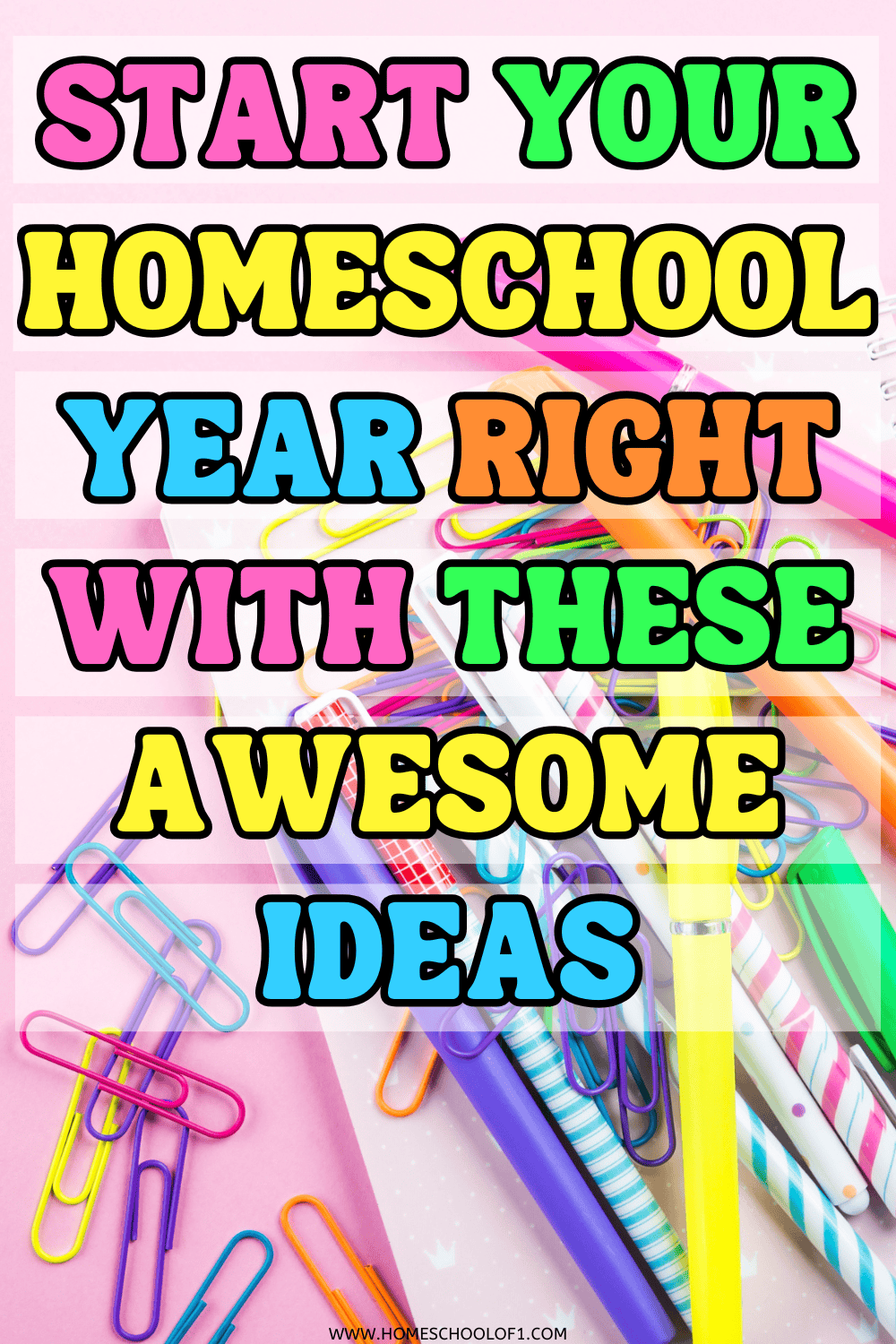 Bright back to homeschool ideas graphic with rainbow text over school supplies like pens, paperclips, and highlighters.