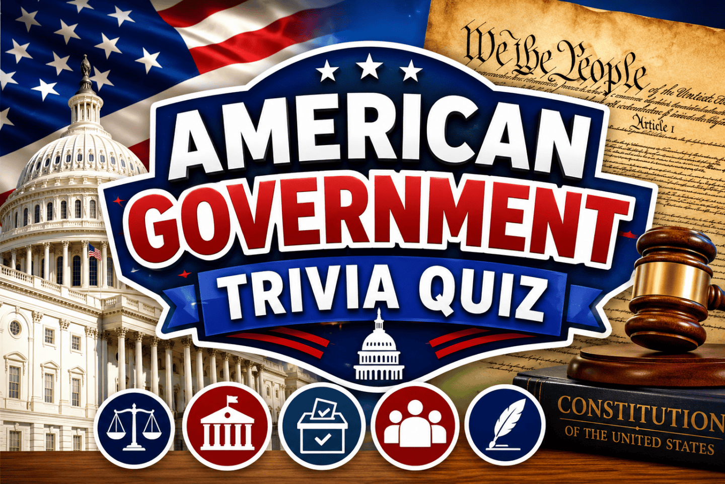 American Government Trivia Quiz featuring the U.S. Capitol, Constitution, judge's gavel, voting icons, Supreme Court symbols, and patriotic red, white, and blue graphics.